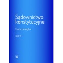 Sądownictwo konstytucyjne. Teoria i praktyka tom II